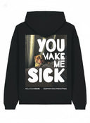 Hoodie 'you make me sick'